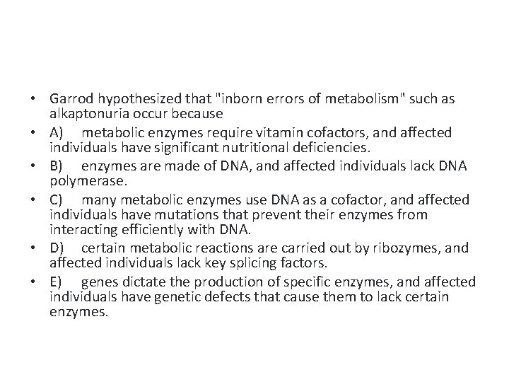  • Garrod hypothesized that "inborn errors of metabolism" such as alkaptonuria occur because