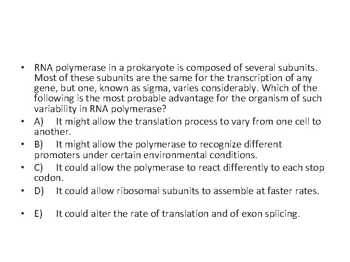  • RNA polymerase in a prokaryote is composed of several subunits. Most of