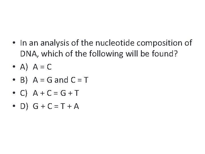  • In an analysis of the nucleotide composition of DNA, which of the