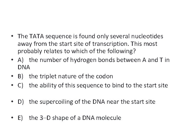  • The TATA sequence is found only several nucleotides away from the start