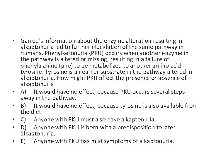  • Garrod's information about the enzyme alteration resulting in alkaptonuria led to further