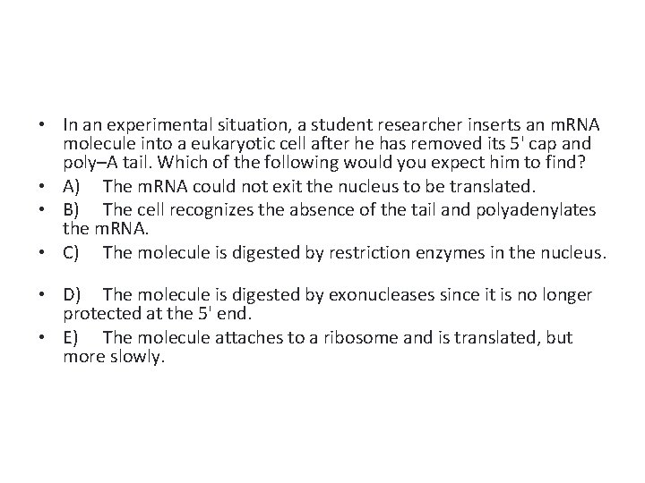  • In an experimental situation, a student researcher inserts an m. RNA molecule