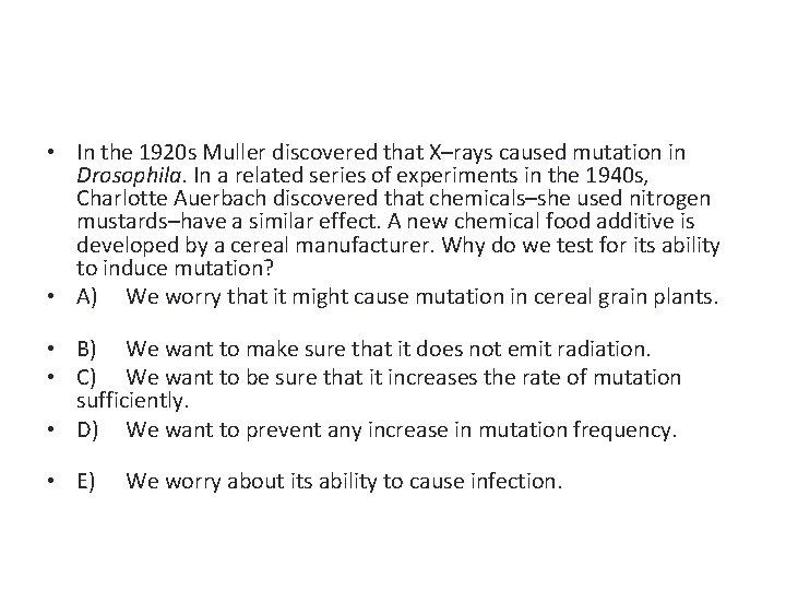  • In the 1920 s Muller discovered that X–rays caused mutation in Drosophila.