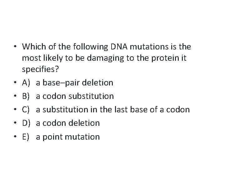  • Which of the following DNA mutations is the most likely to be