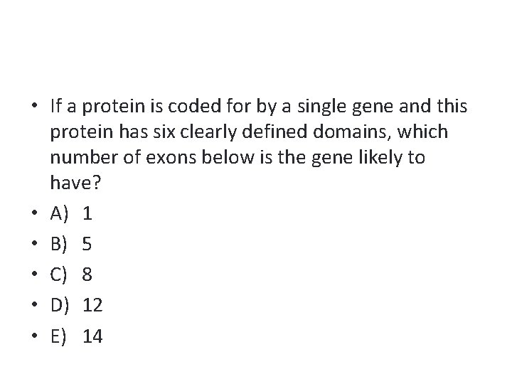  • If a protein is coded for by a single gene and this