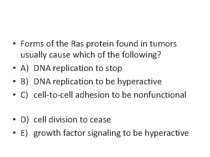  • Forms of the Ras protein found in tumors usually cause which of