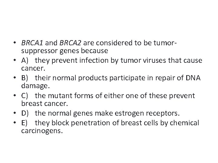  • BRCA 1 and BRCA 2 are considered to be tumorsuppressor genes because
