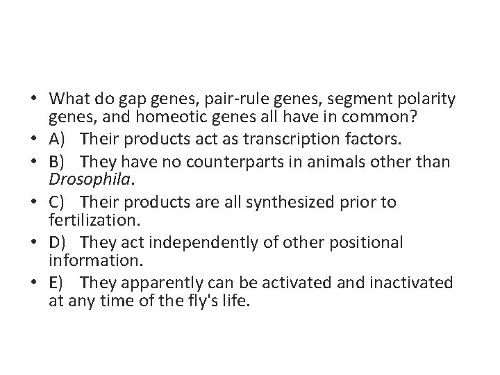  • What do gap genes, pair-rule genes, segment polarity genes, and homeotic genes