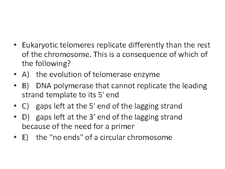  • Eukaryotic telomeres replicate differently than the rest of the chromosome. This is