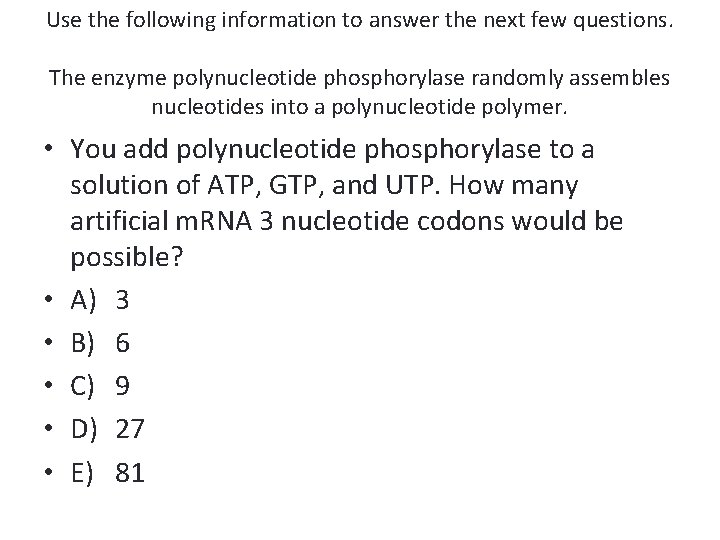 Use the following information to answer the next few questions. The enzyme polynucleotide phosphorylase