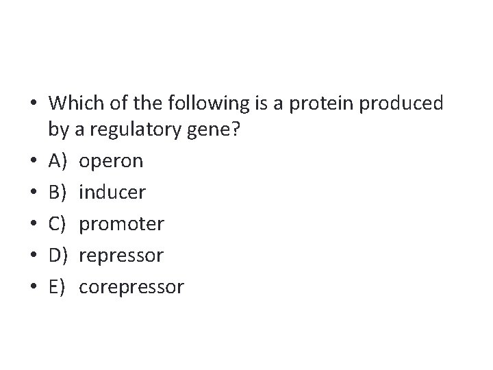  • Which of the following is a protein produced by a regulatory gene?