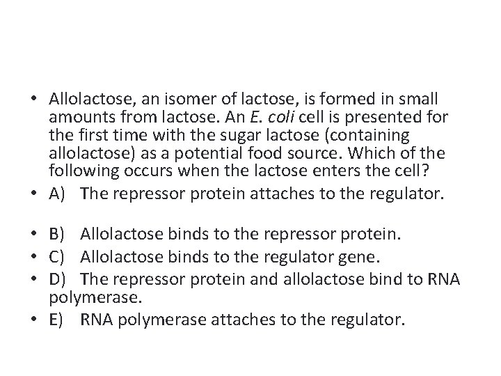  • Allolactose, an isomer of lactose, is formed in small amounts from lactose.