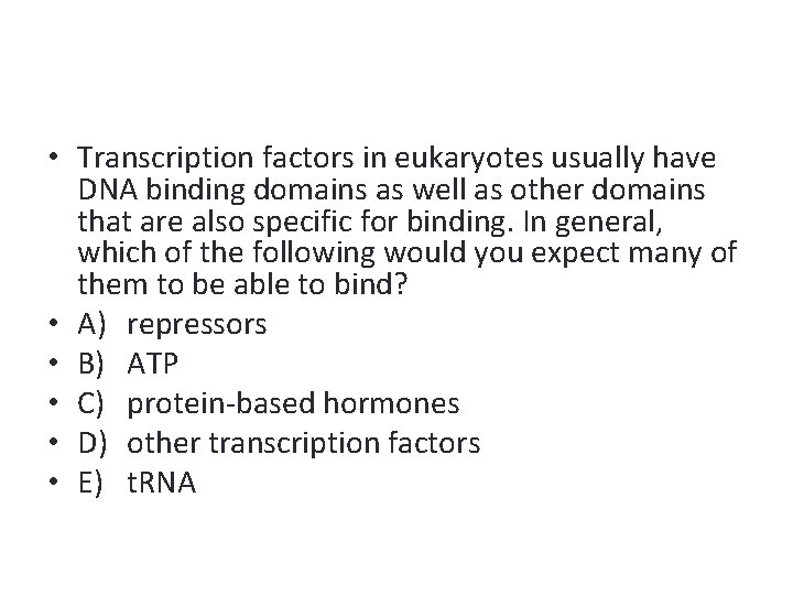  • Transcription factors in eukaryotes usually have DNA binding domains as well as