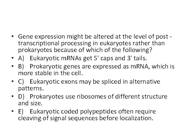  • Gene expression might be altered at the level of post transcriptional processing