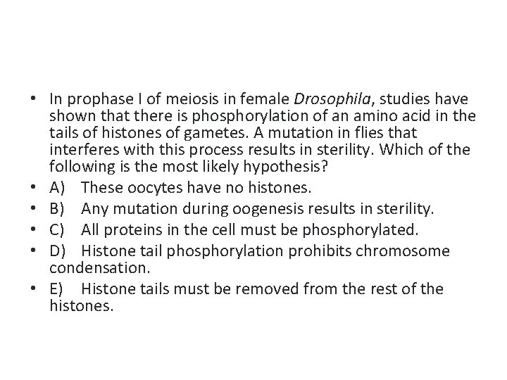  • In prophase I of meiosis in female Drosophila, studies have shown that