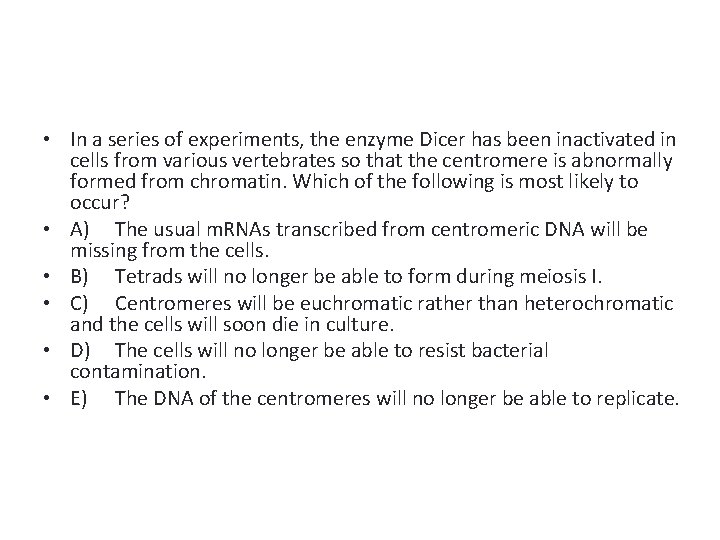  • In a series of experiments, the enzyme Dicer has been inactivated in