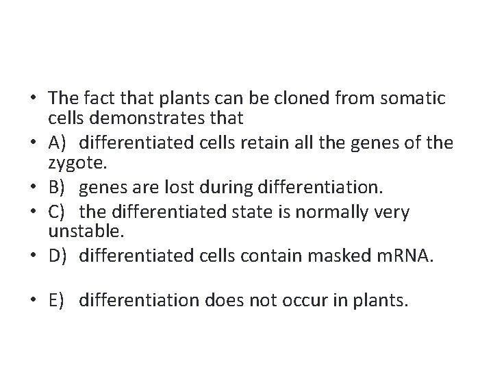  • The fact that plants can be cloned from somatic cells demonstrates that