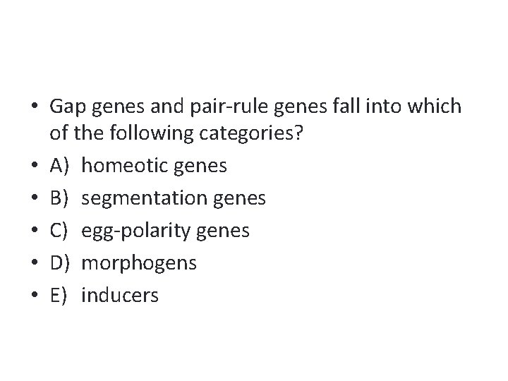  • Gap genes and pair-rule genes fall into which of the following categories?