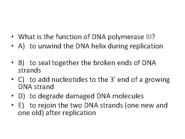  • What is the function of DNA polymerase III? • A) to unwind