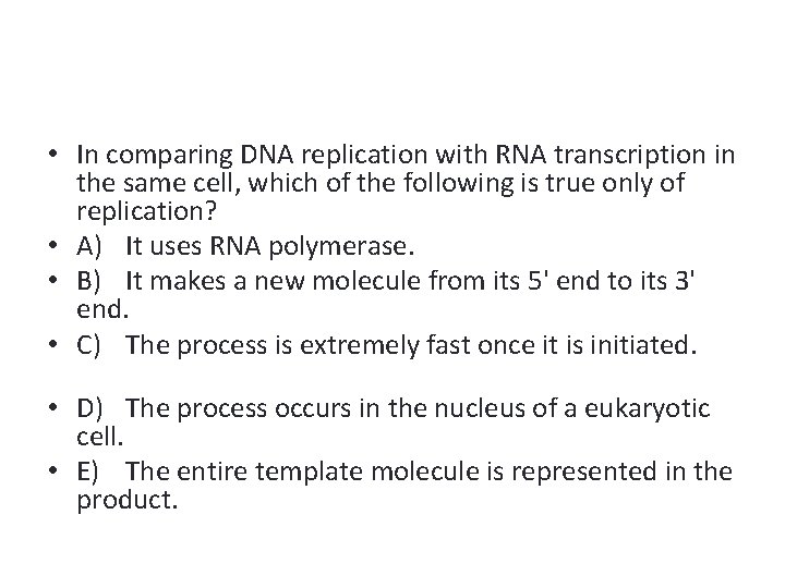  • In comparing DNA replication with RNA transcription in the same cell, which