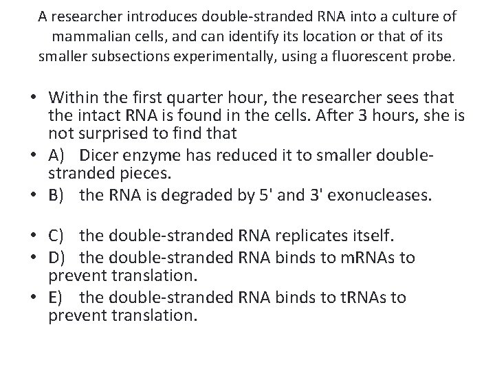 A researcher introduces double-stranded RNA into a culture of mammalian cells, and can identify