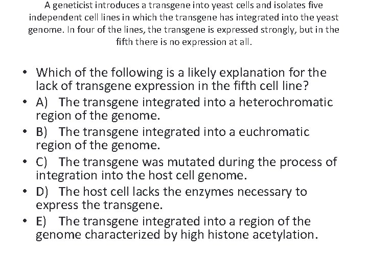 A geneticist introduces a transgene into yeast cells and isolates five independent cell lines