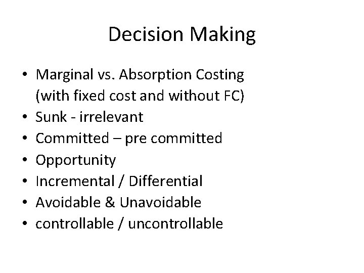 Decision Making • Marginal vs. Absorption Costing (with fixed cost and without FC) •