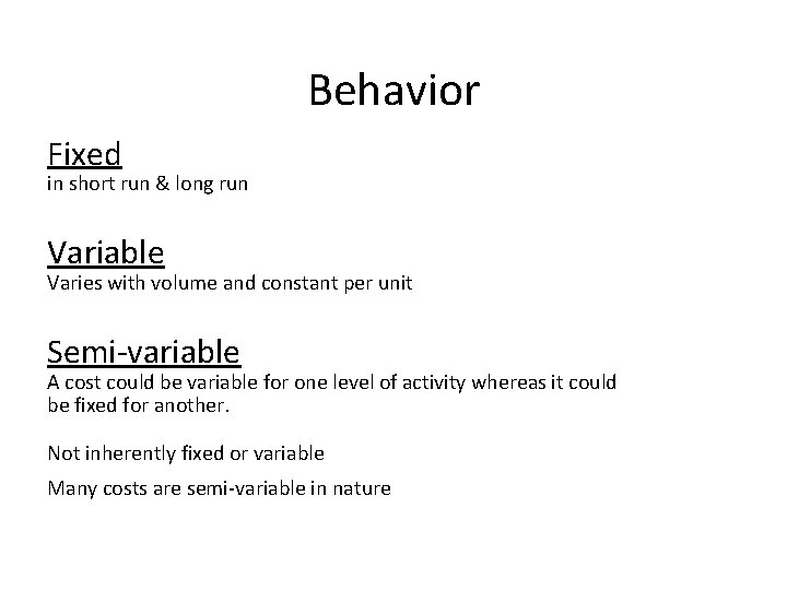 Behavior Fixed in short run & long run Variable Varies with volume and constant
