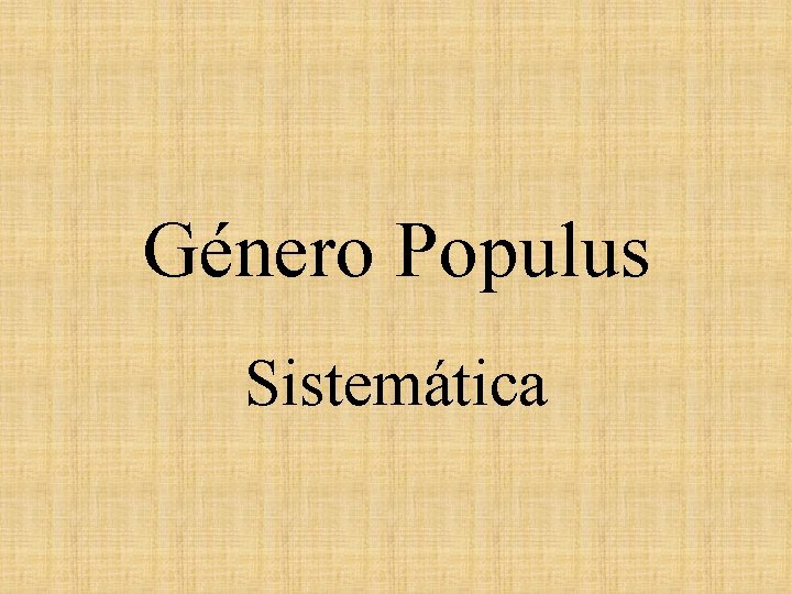Género Populus Sistemática 