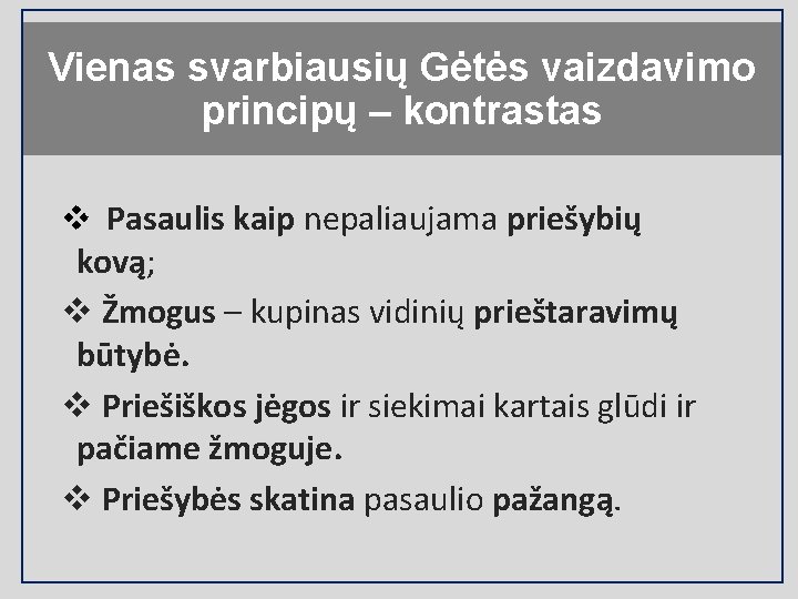 Vienas svarbiausių Gėtės vaizdavimo principų – kontrastas v Pasaulis kaip nepaliaujama priešybių kovą; v