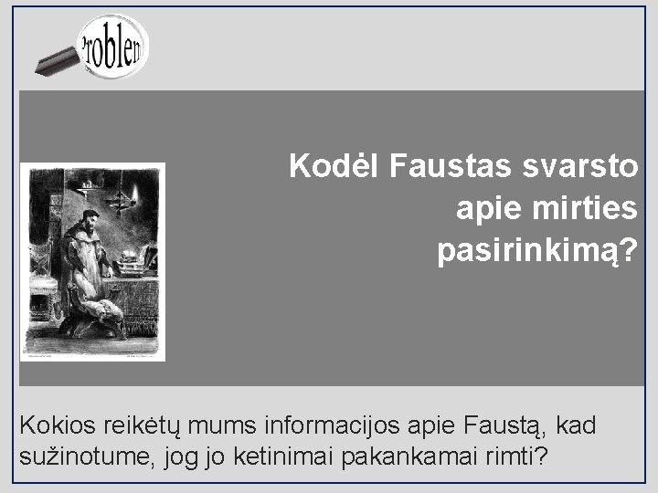 Kodėl Faustas svarsto apie mirties pasirinkimą? Kokios reikėtų mums informacijos apie Faustą, kad sužinotume,