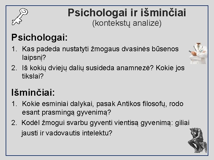 Psichologai ir išminčiai (kontekstų analizė) Psichologai: 1. Kas padeda nustatyti žmogaus dvasinės būsenos laipsnį?