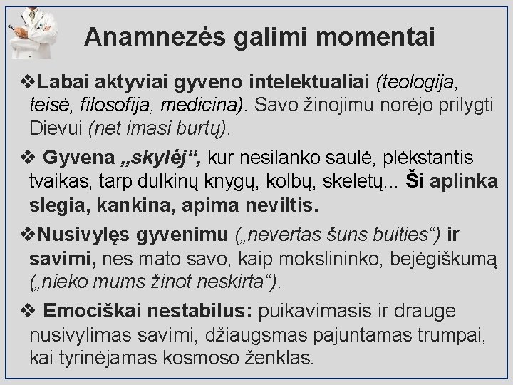 Anamnezės galimi momentai v. Labai aktyviai gyveno intelektualiai (teologija, teisė, filosofija, medicina). Savo žinojimu