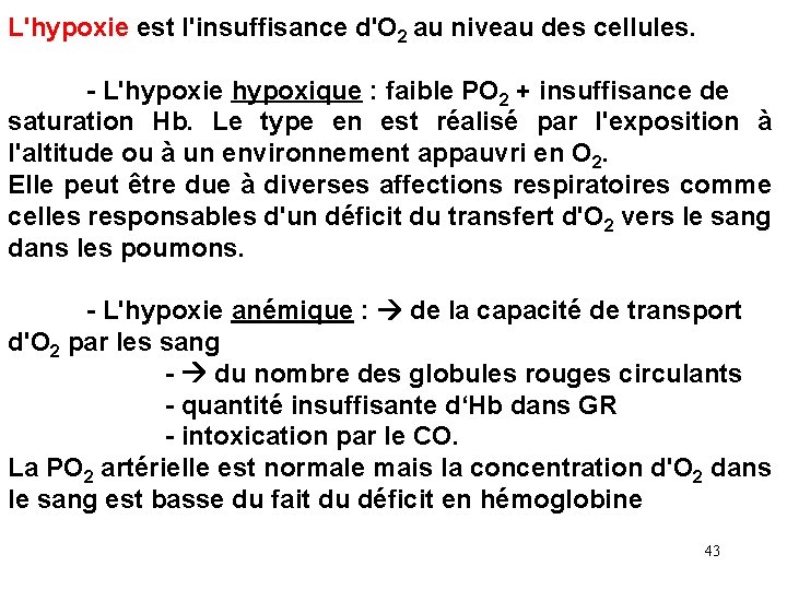 L'hypoxie est l'insuffisance d'O 2 au niveau des cellules. - L'hypoxie hypoxique : faible