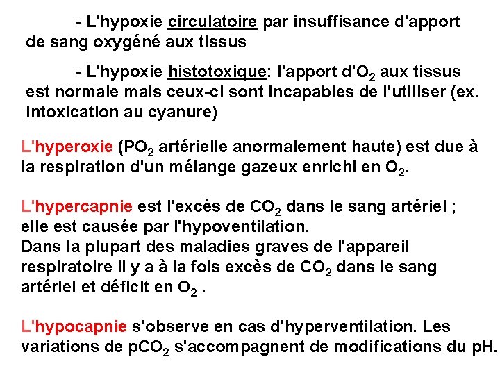 - L'hypoxie circulatoire par insuffisance d'apport de sang oxygéné aux tissus - L'hypoxie histotoxique: