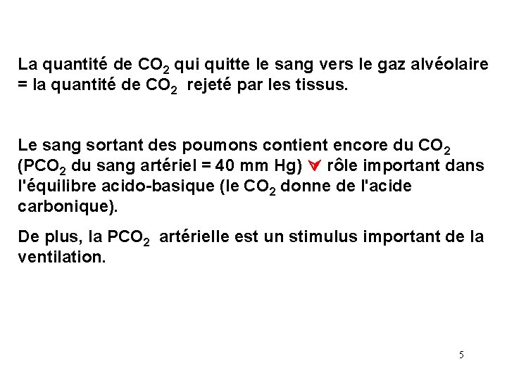 La quantité de CO 2 quitte le sang vers le gaz alvéolaire = la