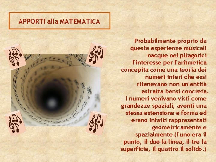APPORTI alla MATEMATICA Probabilmente proprio da queste esperienze musicali nacque nei pitagorici l'interesse per