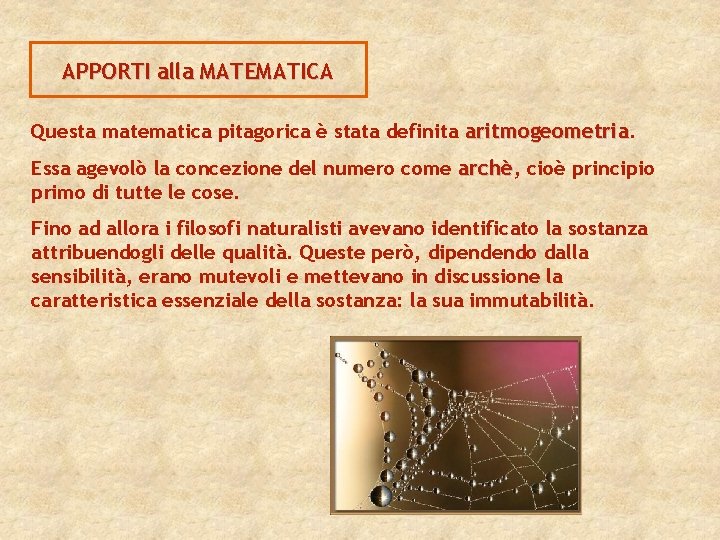 APPORTI alla MATEMATICA Questa matematica pitagorica è stata definita aritmogeometria. Essa agevolò la concezione