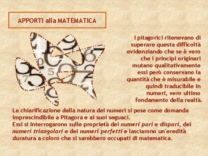 APPORTI alla MATEMATICA I pitagorici ritenevano di superare questa difficoltà evidenziando che se è