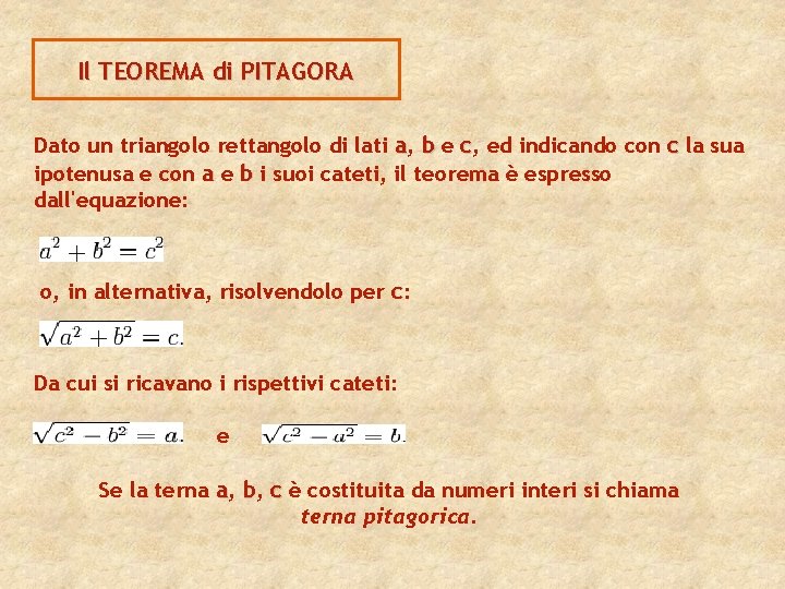 Il TEOREMA di PITAGORA Dato un triangolo rettangolo di lati a, b e c,