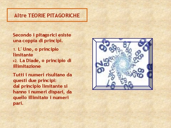 Altre TEORIE PITAGORICHE Secondo i pitagorici esiste una coppia di principi. L' Uno, o