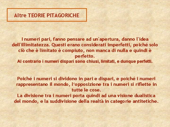 Altre TEORIE PITAGORICHE I numeri pari, fanno pensare ad un'apertura, danno l'idea dell'illimitatezza. Questi