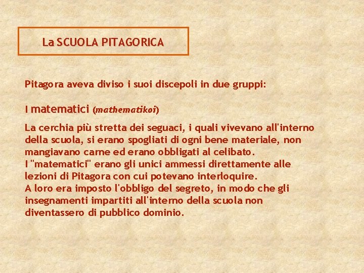 La SCUOLA PITAGORICA Pitagora aveva diviso i suoi discepoli in due gruppi: I matematici