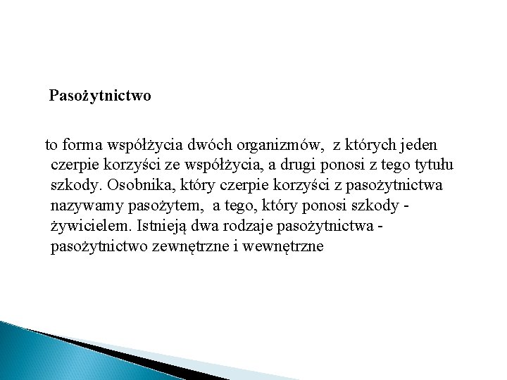 Pasożytnictwo to forma współżycia dwóch organizmów, z których jeden czerpie korzyści ze współżycia, a Pasożytnictwo to forma współżycia dwóch organizmów, z których jeden czerpie korzyści ze współżycia, a