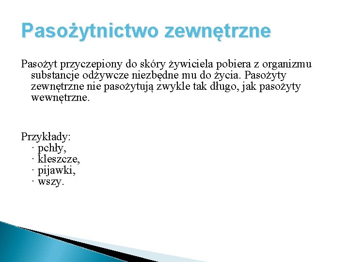 Pasożytnictwo zewnętrzne Pasożyt przyczepiony do skóry żywiciela pobiera z organizmu substancje odżywcze niezbędne mu