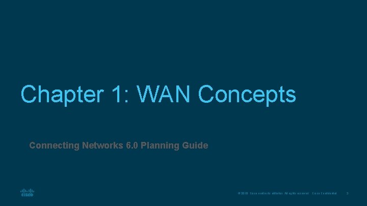 Chapter 1: WAN Concepts Connecting Networks 6. 0 Planning Guide © 2016 Cisco and/or