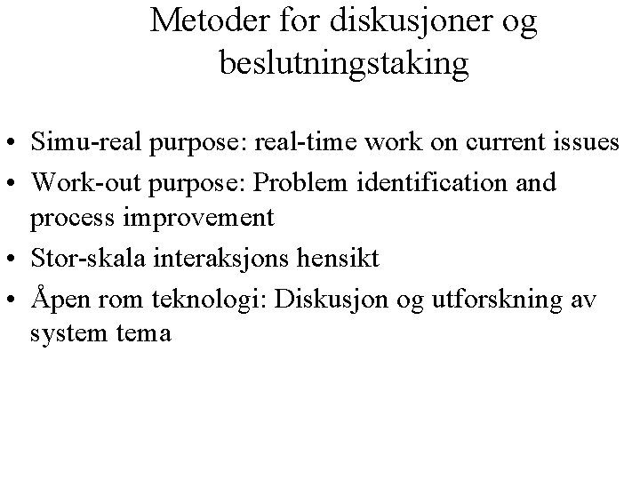 Metoder for diskusjoner og beslutningstaking • Simu-real purpose: real-time work on current issues •