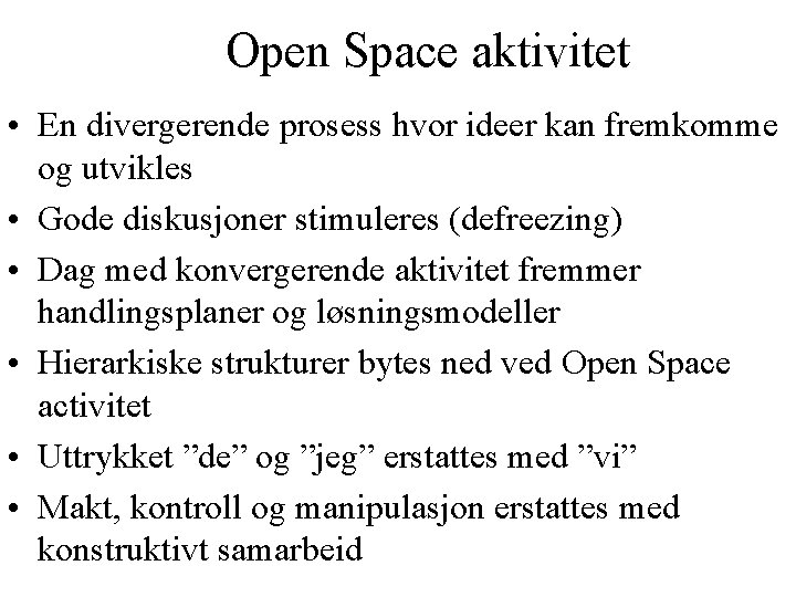 Open Space aktivitet • En divergerende prosess hvor ideer kan fremkomme og utvikles •