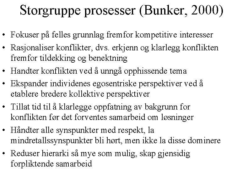 Storgruppe prosesser (Bunker, 2000) • Fokuser på felles grunnlag fremfor kompetitive interesser • Rasjonaliser