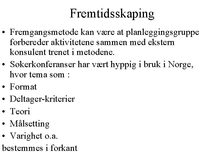 Fremtidsskaping • Fremgangsmetode kan være at planleggingsgruppe forbereder aktivitetene sammen med ekstern konsulent trenet